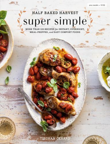 Half Baked Harvest Super Simple: More Than 125 Recipes for Instant,...
