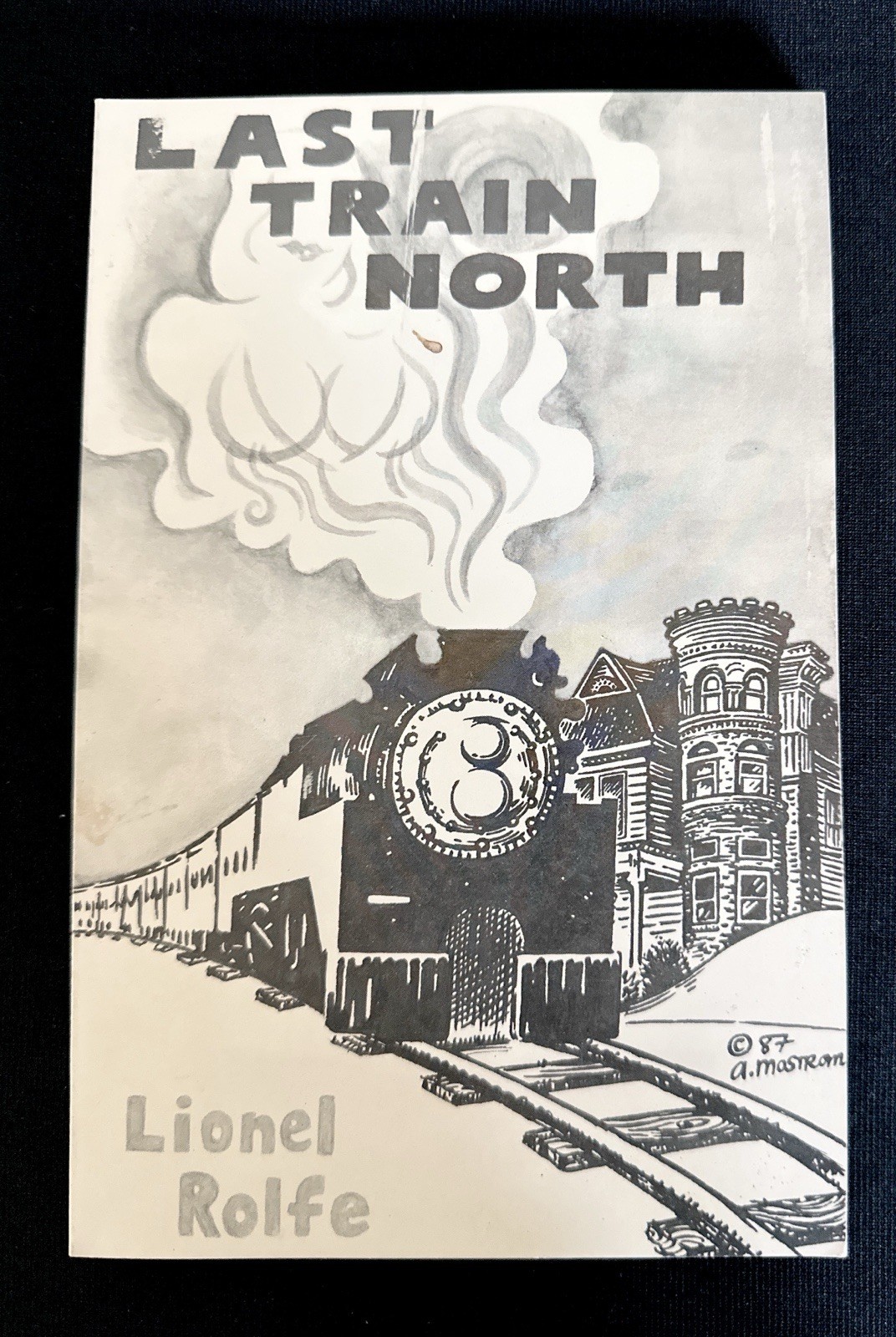 SIGNED Lionel Rolfe Last Train North 1987 SC Assoc Copy Susan Griffin California