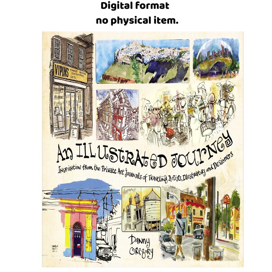 An Illustrated Journey: Inspiration From the Private Ar, Danny Gregory 2013 An Illustrated Journey: Inspiration From the Private Ar, Danny Gregory 2013