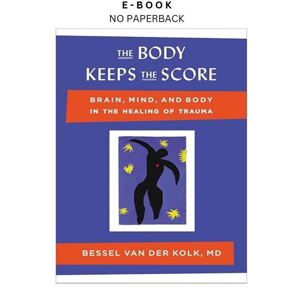 The Body Keeps the Score: Brain, Mind, and Bo, Bessel van der Kolk M.D. 2014 The Body Keeps the Score: Brain, Mind, and Bo, Bessel van der Kolk M.D. 2014