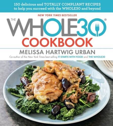 The Whole30 Cookbook: 150 Delicious and Totally Compliant Recipes to Help - GOOD The Whole30 Cookbook: 150 Delicious and Totally Compliant Recipes to Help - GOOD