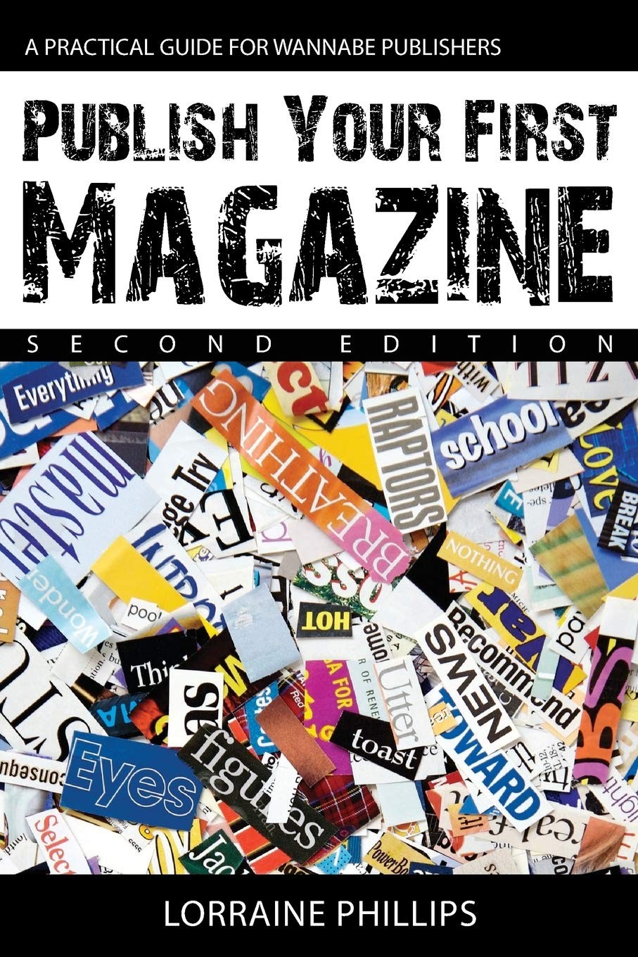 Publish Your First Magazine (Second Edition): A Practical Guide For Wannabe ... Publish Your First Magazine (Second Edition): A Practical Guide For Wannabe ...