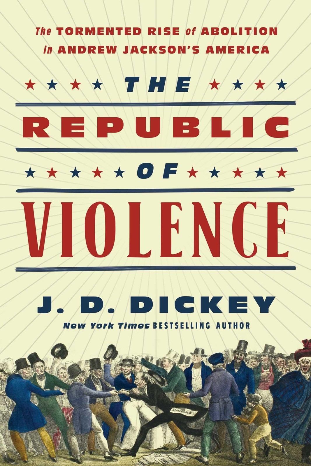 The Republic of Violence: The Tormented Rise of Abolition in Andrew Jackson's Am