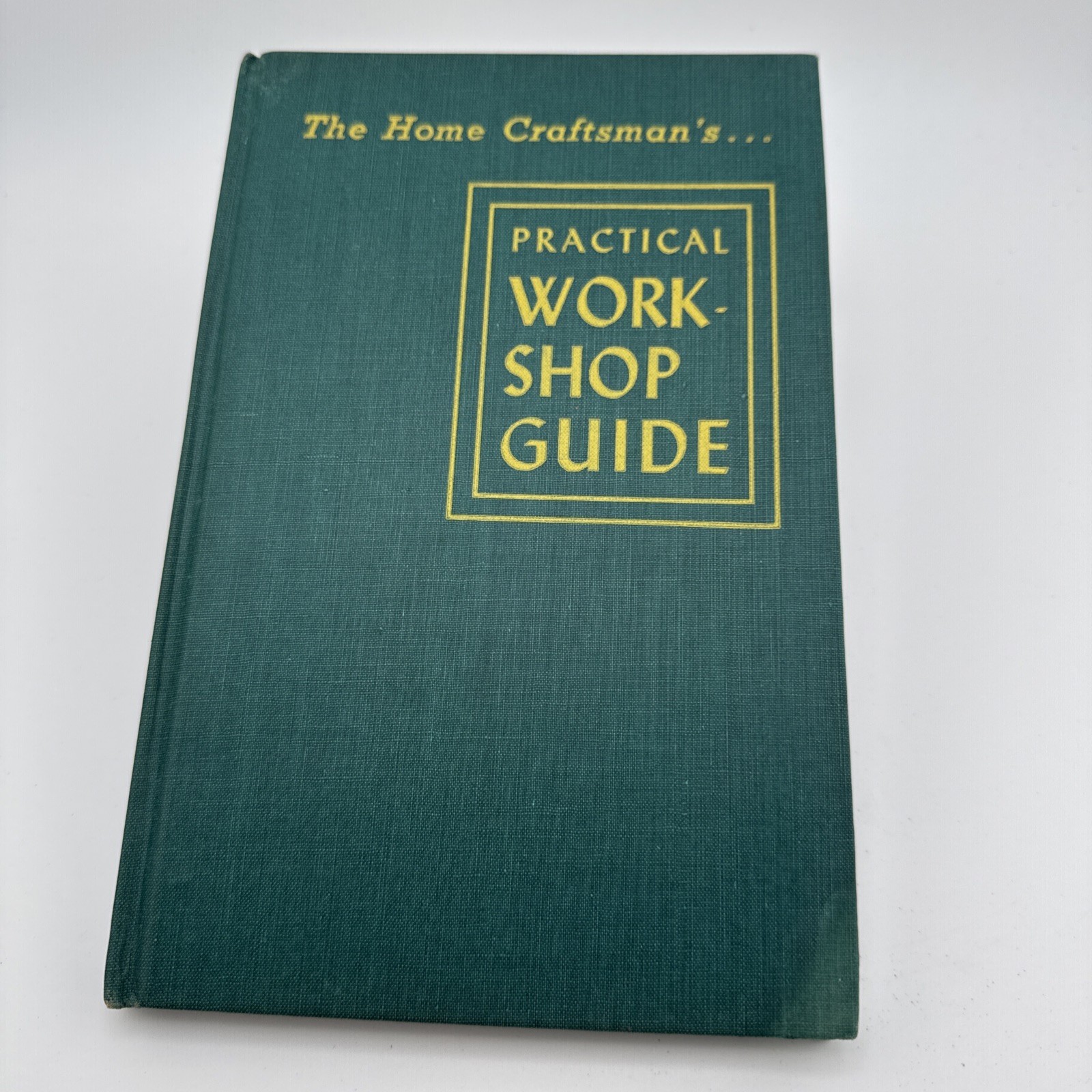 The Home Craftsman\'s Practical Workshop Guide - 1948 - H.J. Hobbs