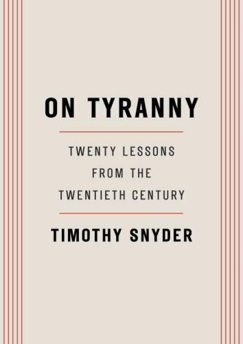 On Tyranny: Twenty Lessons from the Twentieth Century by Snyder, Timothy On Tyranny: Twenty Lessons from the Twentieth Century by Snyder, Timothy
