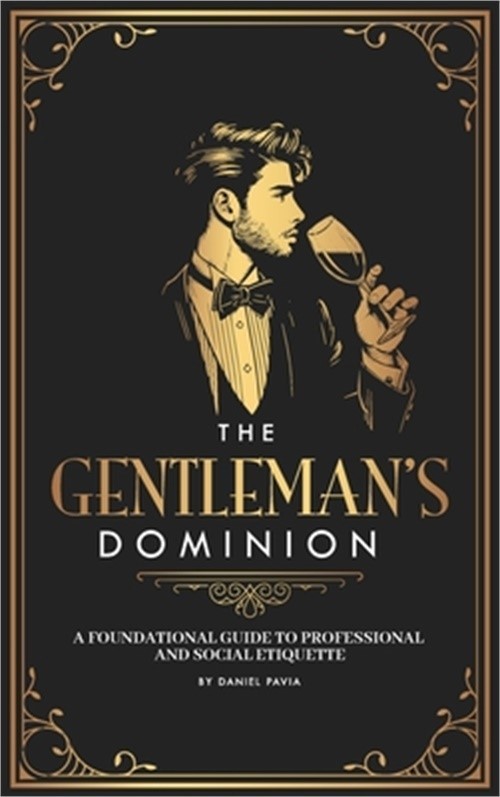 The Gentleman\'s Dominion: A Foundational Guide to Professional and Social Etique