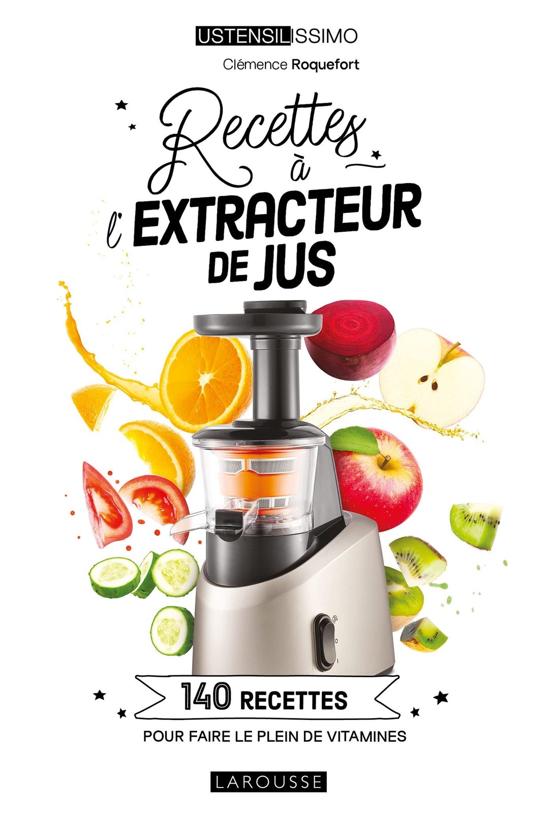 Recettes à l\'extracteur de jus: 140 recettes pour faire le plein