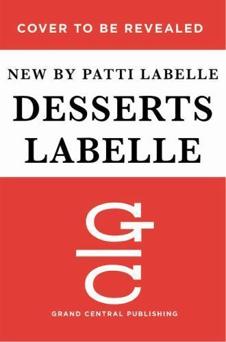Desserts Labelle : Soulful Sweets to Sing About by Patti LaBelle (2017,...