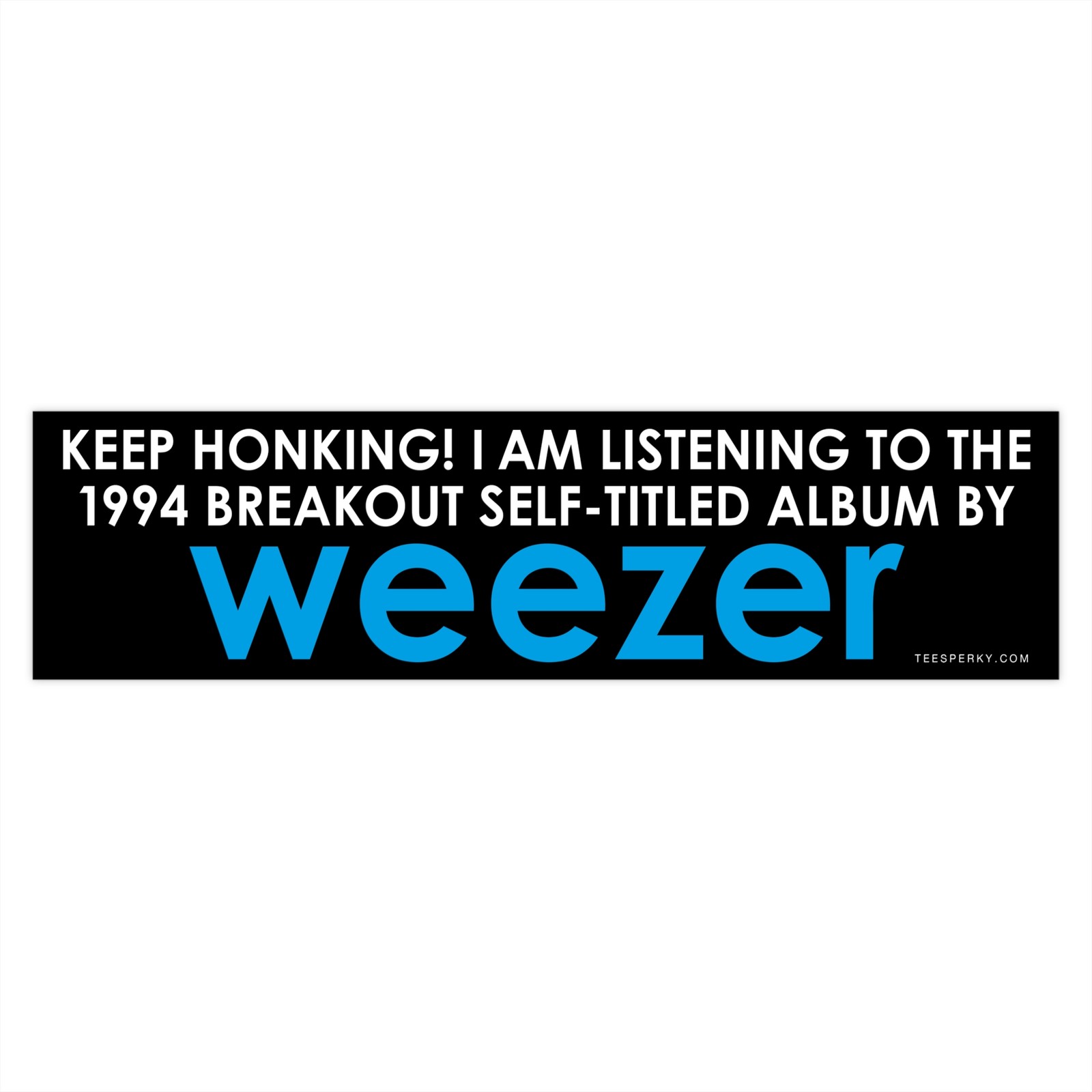 Keep Honking I\'m Listening to Weezer Bumper Sticker