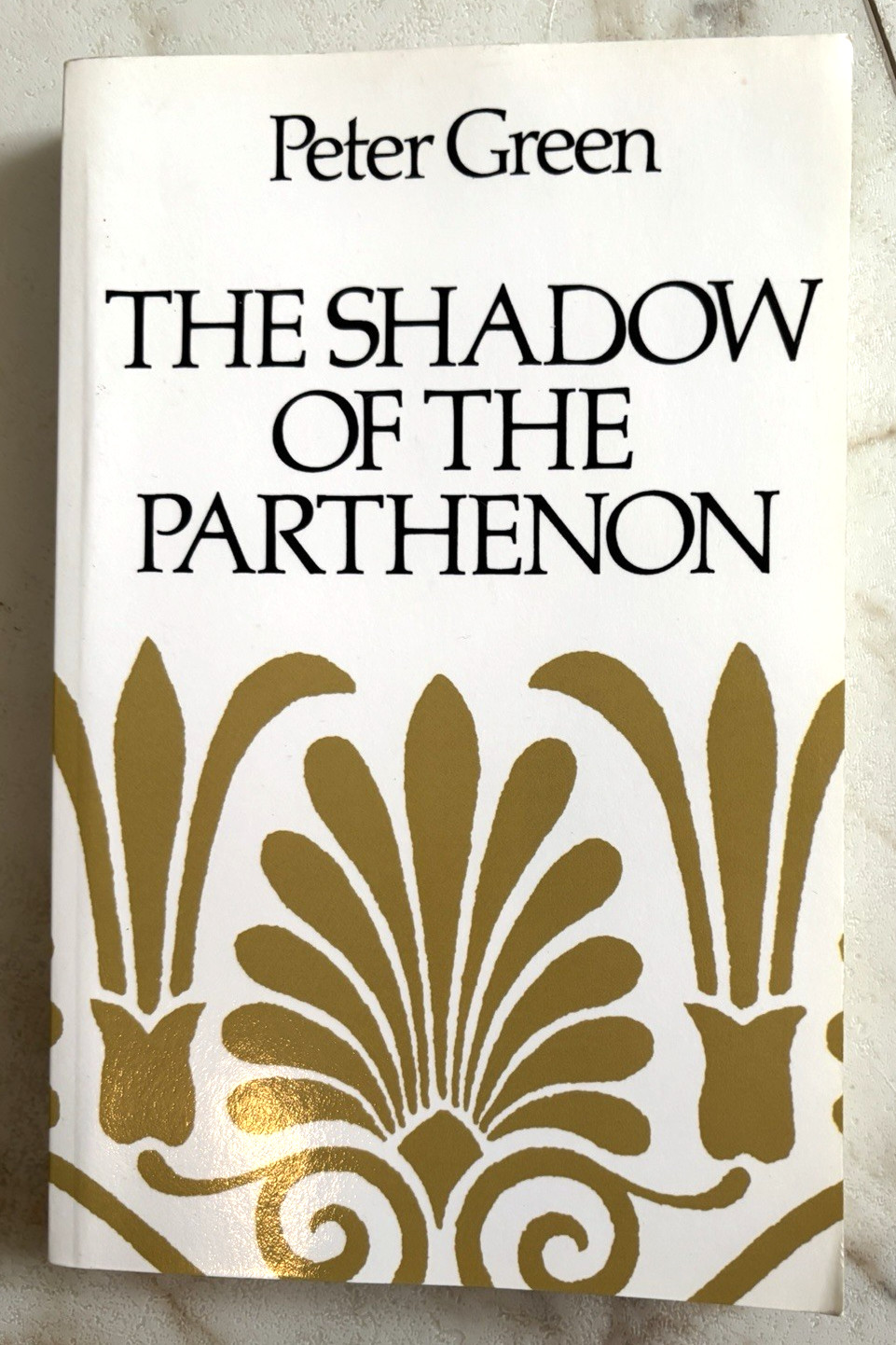The Shadow Of The Parthenon: Studies In Ancient History And Literature by Green