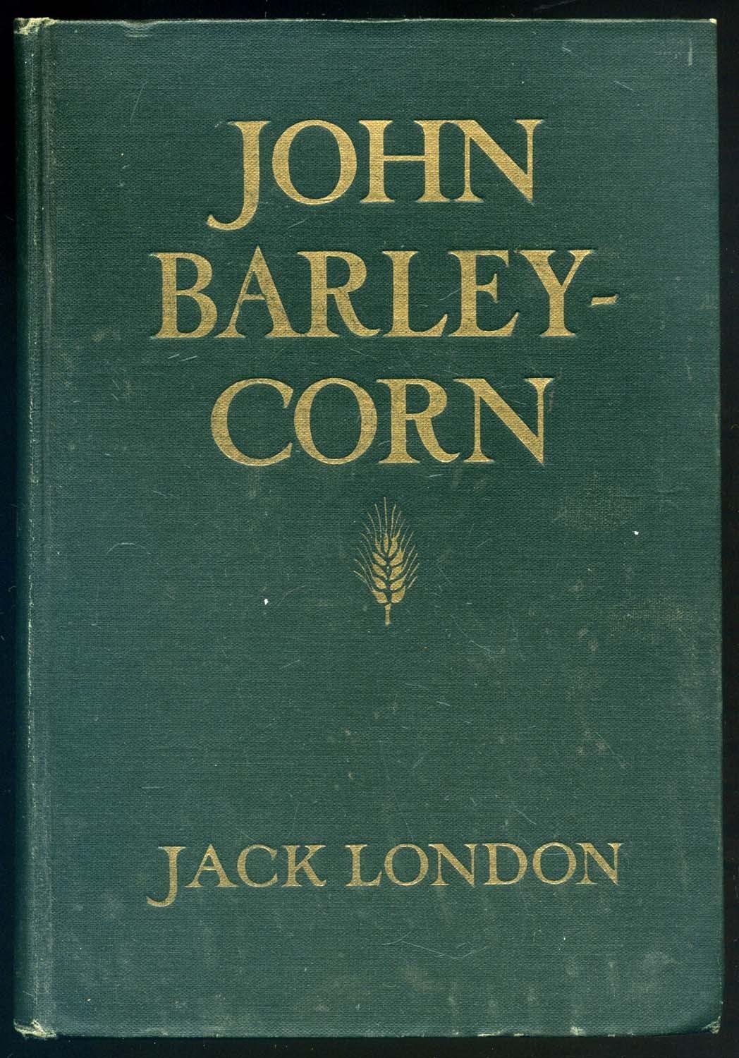 JOHN BARLEYCORN by Jack London: 1913 1st Edition. Very Good JOHN BARLEYCORN by Jack London: 1913 1st Edition. Very Good