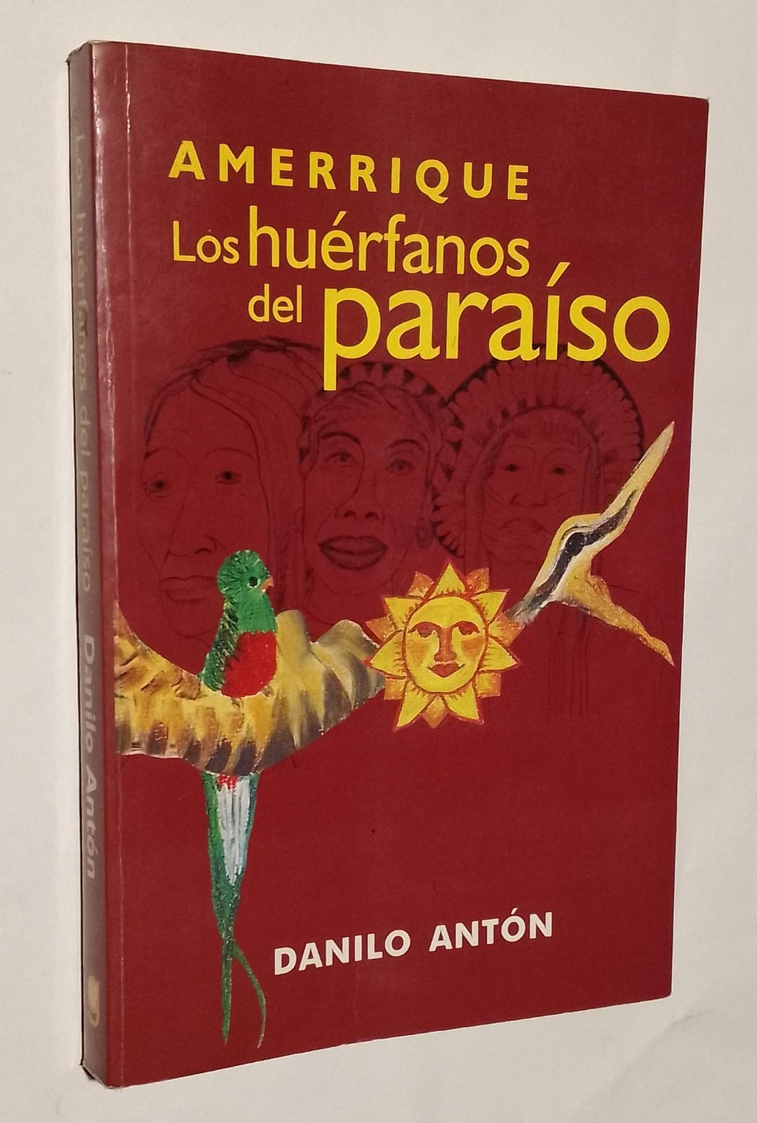 Danilo Antón. Amerrique. Los huérfanos del paraíso. El gran genocidio y saqueo. Danilo Antón. Amerrique. Los huérfanos del paraíso. El gran genocidio y saqueo.