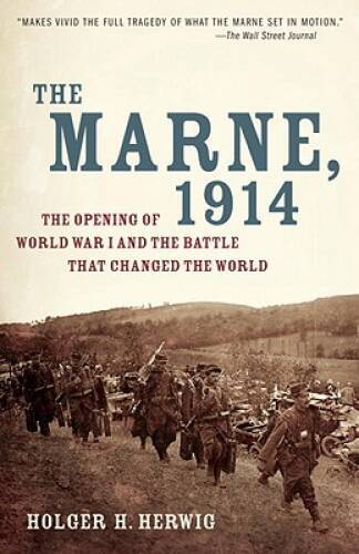 The Marne, 1914: The Opening of World War I and the Battle That Changed t - GOOD