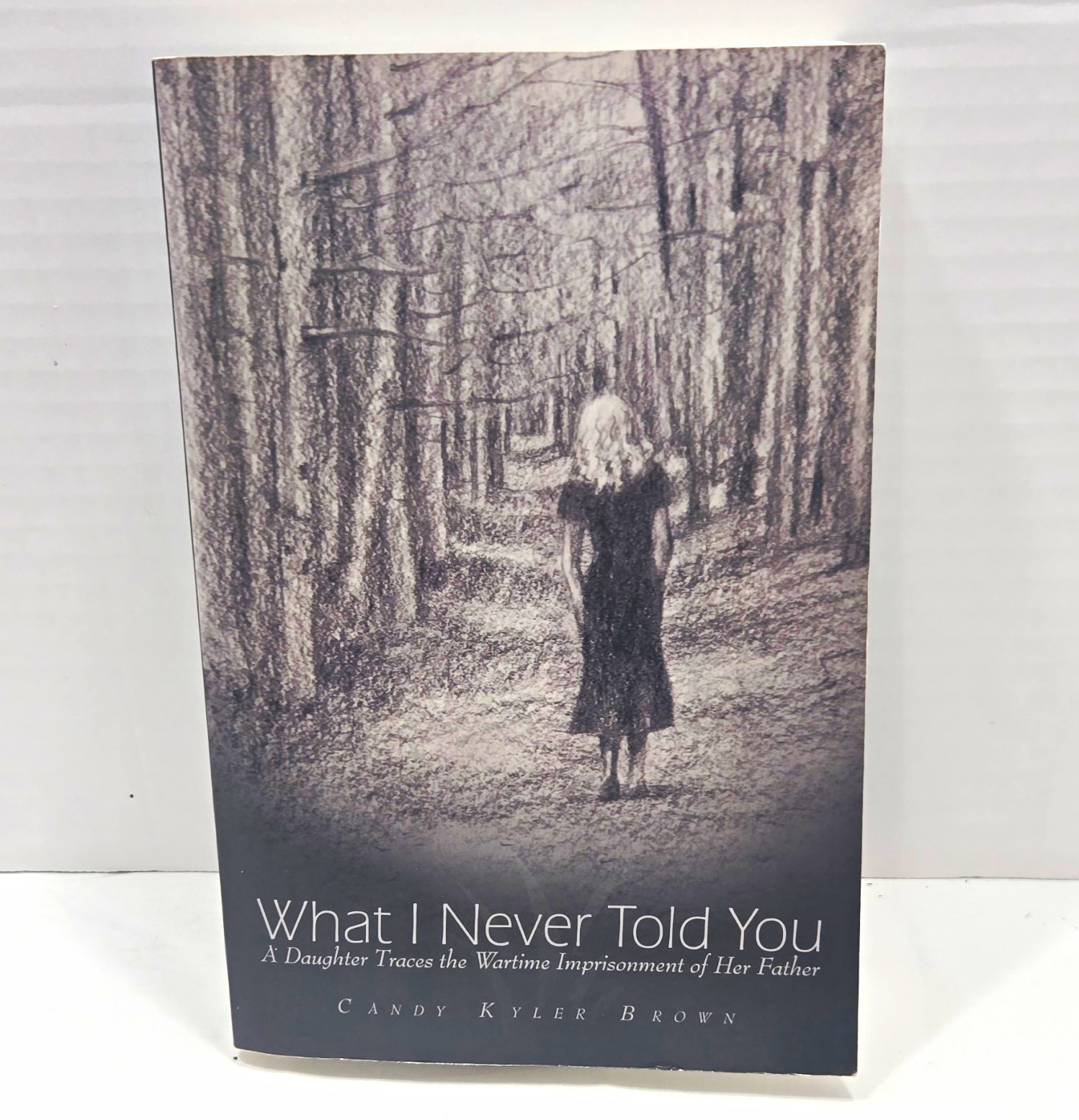 What I Never Told You Wartime Imprisonment of Her Father PB Signed 2010 What I Never Told You Wartime Imprisonment of Her Father PB Signed 2010