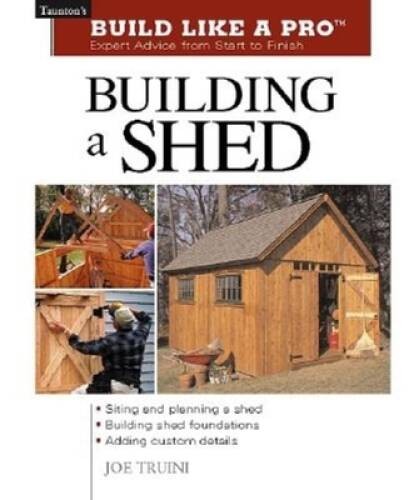 Building a Shed: Siting and Planning a Shed, Building Shed Foundatio - VERY GOOD Building a Shed: Siting and Planning a Shed, Building Shed Foundatio - VERY GOOD