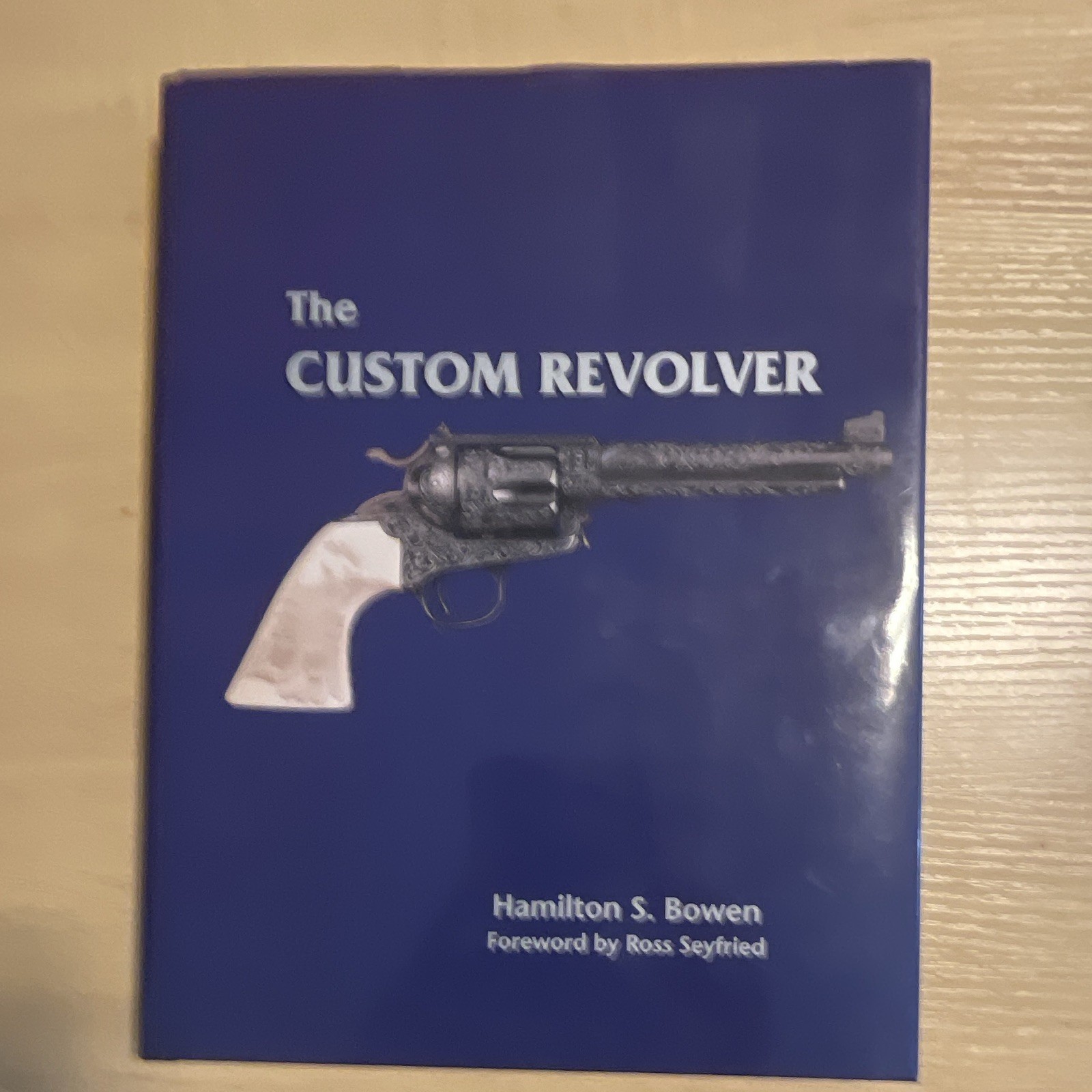 Hamilton S. Bowen The Custom Revolver Hardcover Firearms & Weapons Reference Hamilton S. Bowen The Custom Revolver Hardcover Firearms & Weapons Reference