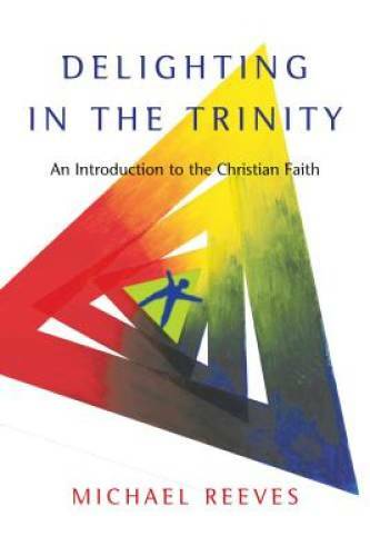 Delighting in the Trinity: An Introduction to the Christian Faith - GOOD Delighting in the Trinity: An Introduction to the Christian Faith - GOOD