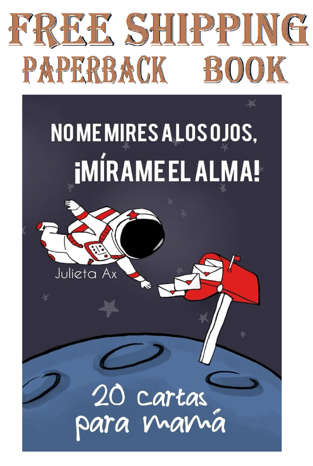 No me mires a los ojos, ¡mírame el alma: 20 cartas para mamá (Spanish Edition)