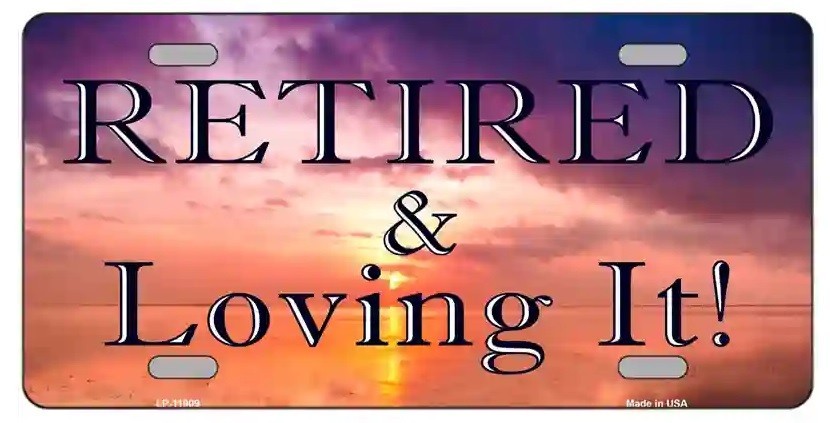 Retired and Loving It Metal Novelty License Plate