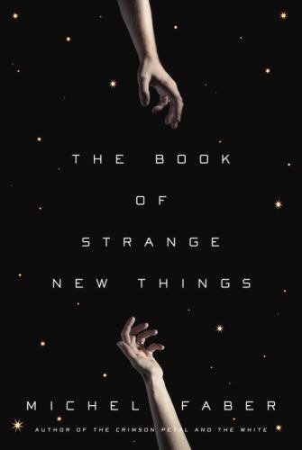 THE BOOK OF STRANGE NEW THINGS: By Michel Faber - Hardcover *BRAND NEW* First Ed THE BOOK OF STRANGE NEW THINGS: By Michel Faber - Hardcover *BRAND NEW* First Ed