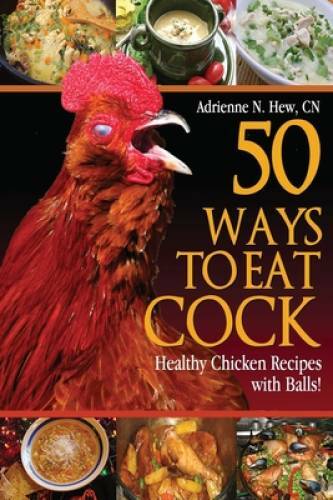 50 Ways to Eat Cock: Healthy Chicken Recipes with Balls (Health  - VERY GOOD