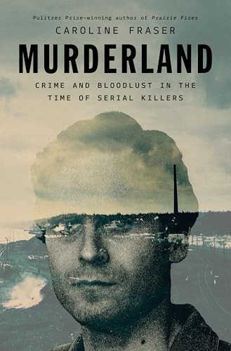 Murderland: Crime and Bloodlust in ..., Fraser, Carolin