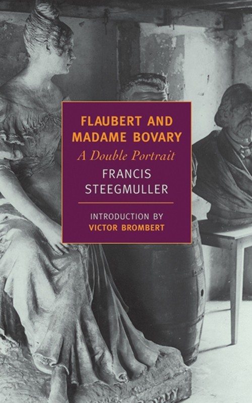 Flaubert and Madame Bovary, Francis Steegmuller