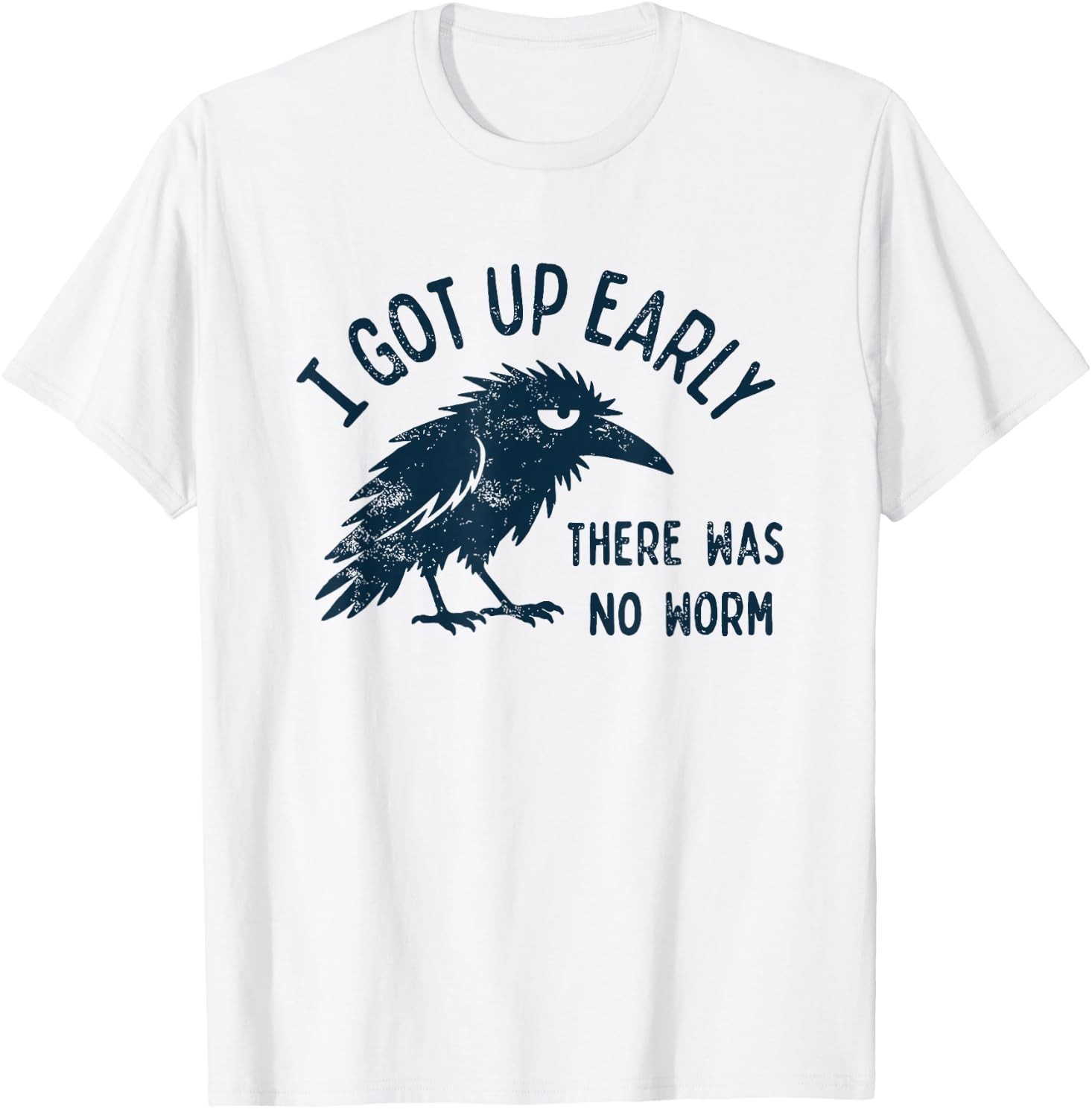 i got up Early There was no Worm T-Shirt