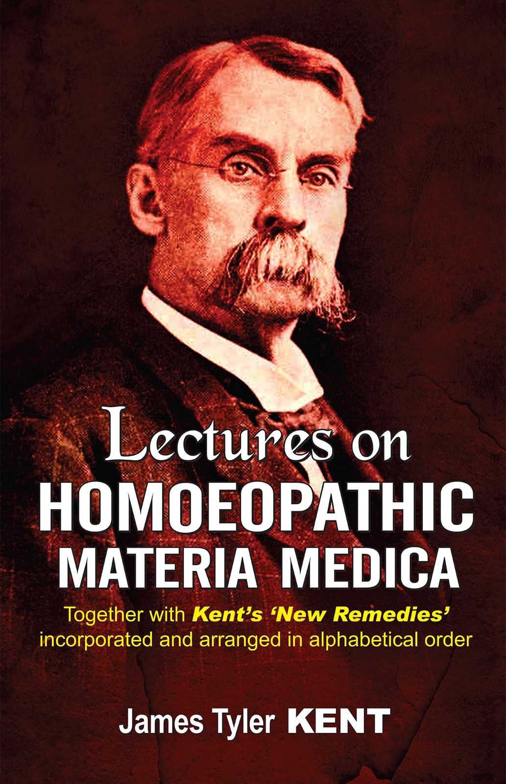 Lectures on Homoeopathic Materia Medica: Together With Kent\'s \