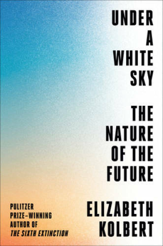 Under a White Sky: The Nature of the Future - Hardcover - GOOD Under a White Sky: The Nature of the Future - Hardcover - GOOD