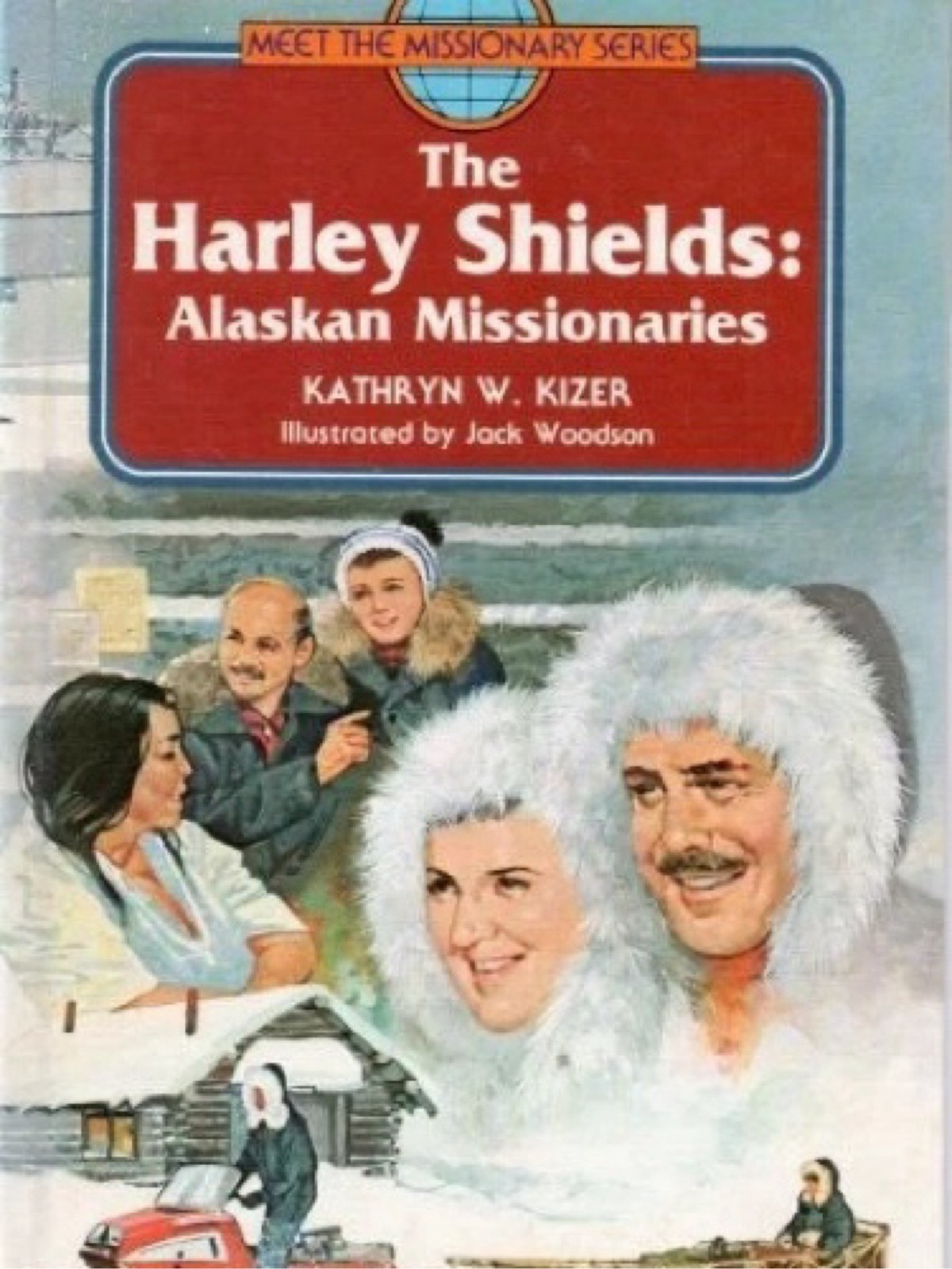Harley Shields Alaskan Missionaries (MEET THE MISSIONARY By Kathryn W. VG Harley Shields Alaskan Missionaries (MEET THE MISSIONARY By Kathryn W. VG