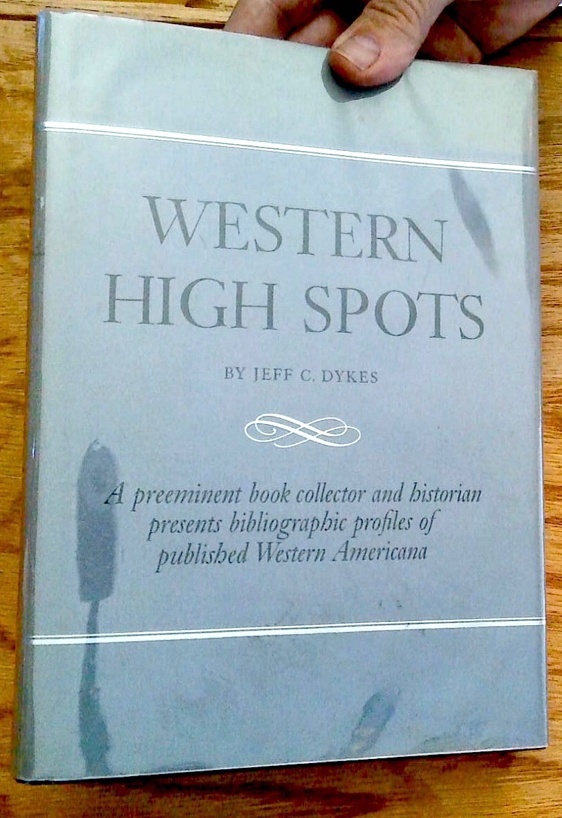 WESTERN HIGH SPOTS by Jeff Dykes SIGNED 1st ed Western Americana Collectors VG WESTERN HIGH SPOTS by Jeff Dykes SIGNED 1st ed Western Americana Collectors VG