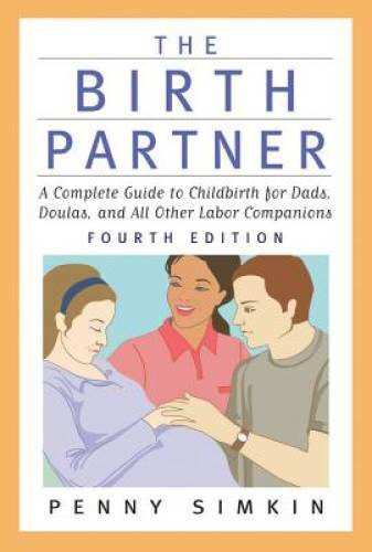 The Birth Partner - Revised 4th Edition: A Complete Guide to Childbi - VERY GOOD The Birth Partner - Revised 4th Edition: A Complete Guide to Childbi - VERY GOOD