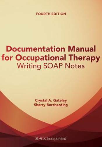 Documentation Manual for Occupational Therapy: Writing SOAP Notes - VERY GOOD