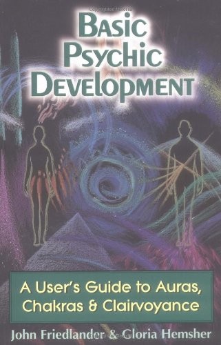 Basic Psychic Development: A User\'s Guide to Auras, Chakra & Cla