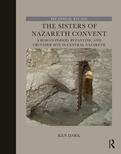Sisters of Nazareth Convent : A Roman-Period, Byzantine, and Crusader Site in...