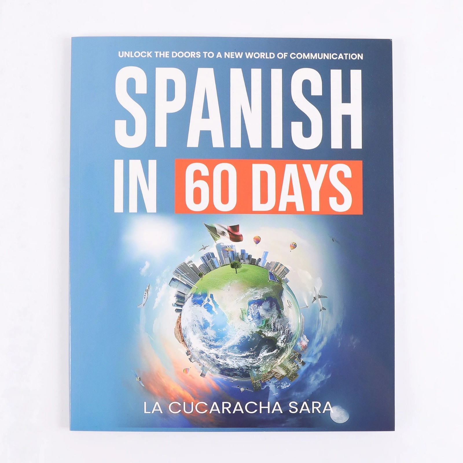 Spanish in 60 Days: The Language Learning Workbook to Help You Speak Just USA