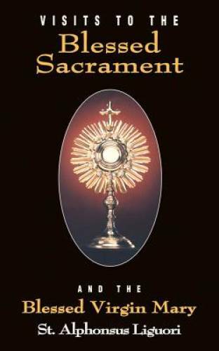 Visits To The Blessed Sacrament and the Blessed Virgin Mary - Paperback - GOOD