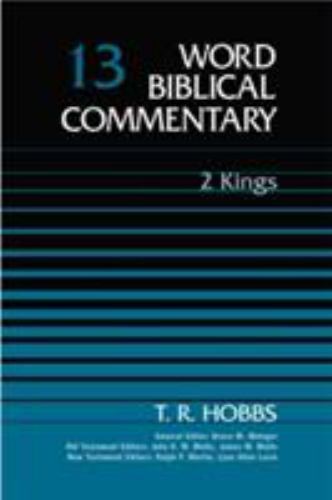 Word Biblical Commentary Vol. 13, 2 Kings by T. R. Hobbs Word Biblical Commentary Vol. 13, 2 Kings by T. R. Hobbs