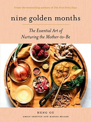 Nine Golden Months: The Essential Art of Nurturing the Mother-To-Be Ou, Heng...