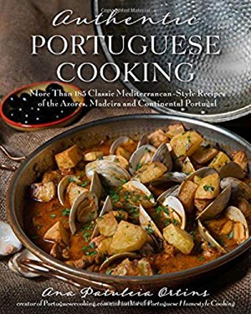 Authentic Portuguese Cooking : More Than 185 Classic Mediterranea