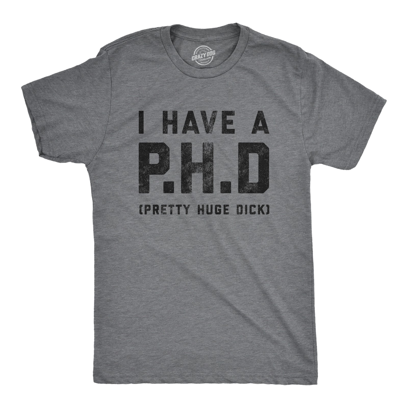 Mens I Have A P.H.D Pretty Huge  Offensive Humor Hilarious Penis Joke Tee