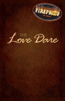 The Love Dare by Stephen Kendrick; Alex Kendrick The Love Dare by Stephen Kendrick; Alex Kendrick