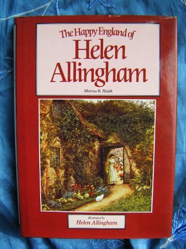 The Happy England of Helen Allingham By Marcus B. Huish