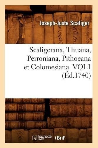 Joseph-Juste Sc Scaligerana, Thuana, Perroniana, Pithoea (Paperback) (UK IMPORT) Joseph-Juste Sc Scaligerana, Thuana, Perroniana, Pithoea (Paperback) (UK IMPORT)
