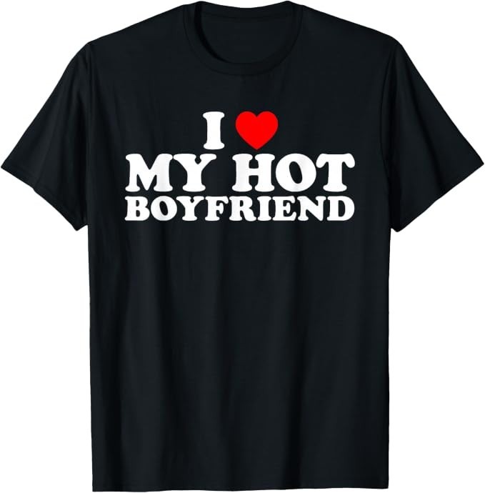 I Love My Hot Boyfriend Shirt I Love My Boyfriend T-Shirt