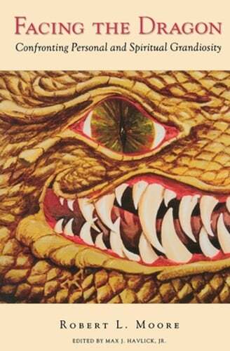 Facing the Dragon: Confronting Personal and Spiritual Grandiosity by Moore: New Facing the Dragon: Confronting Personal and Spiritual Grandiosity by Moore: New