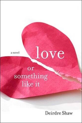 Love or Something Like It: A Novel - Hardcover By Shaw, Deirdre - VERY GOOD
