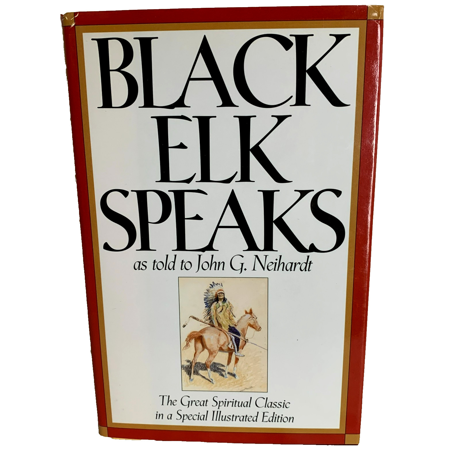 Black Elk Speaks as told to John G. Neihardt A Special Illustrated Edition