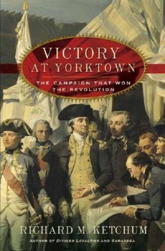 Victory at Yorktown: The Campaign That Won the Revolution - Hardcover - GOOD Victory at Yorktown: The Campaign That Won the Revolution - Hardcover - GOOD